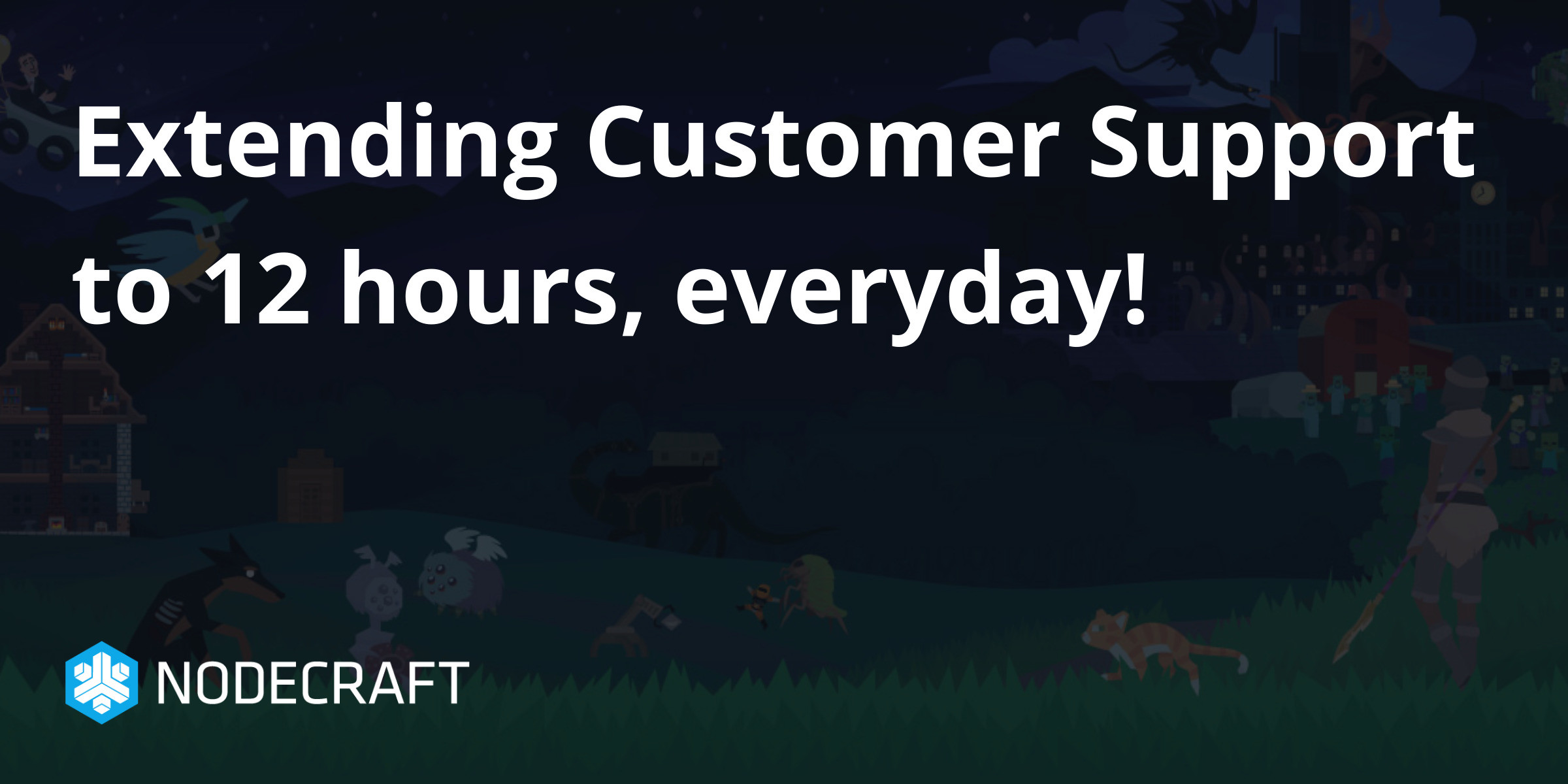 Extending Customer Support to 12 hours, everyday!