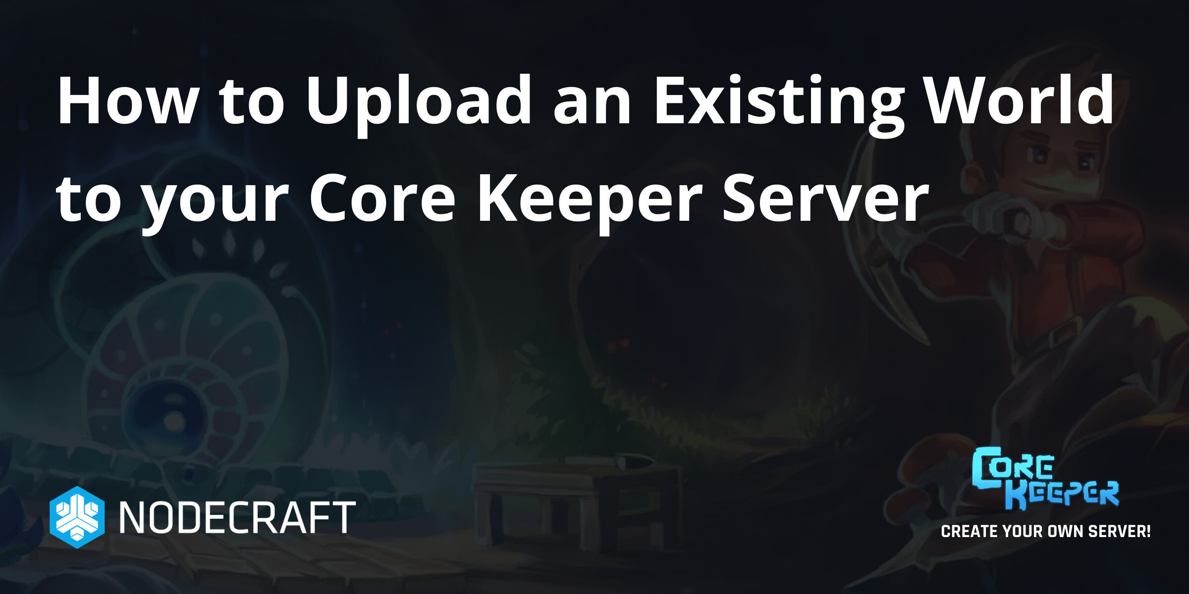 How to Upload an Existing World to your Core Keeper Server | Core ...