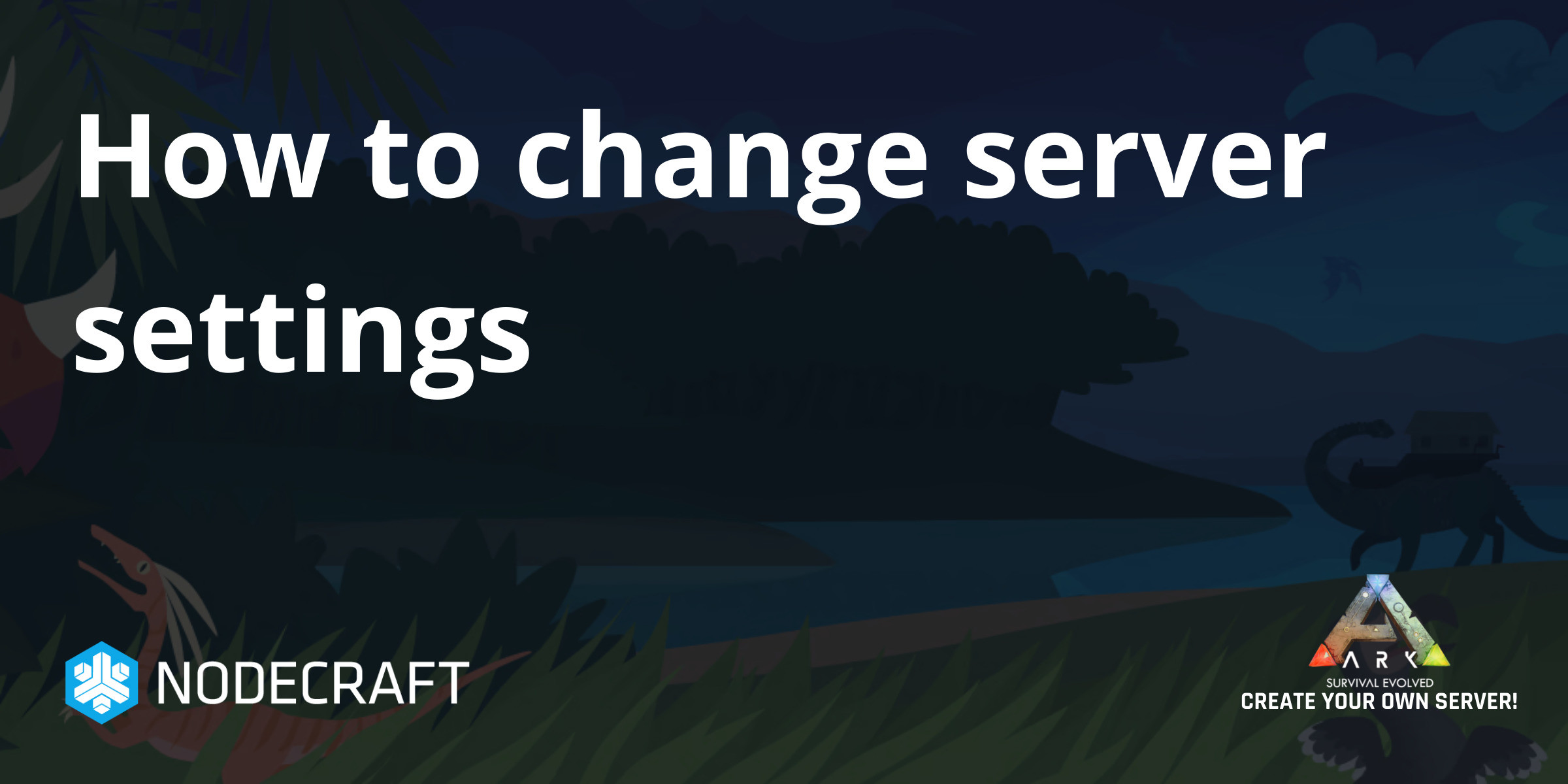 How to change server settings | ARK: Survival Evolved | Knowledgebase  Article - Nodecraft