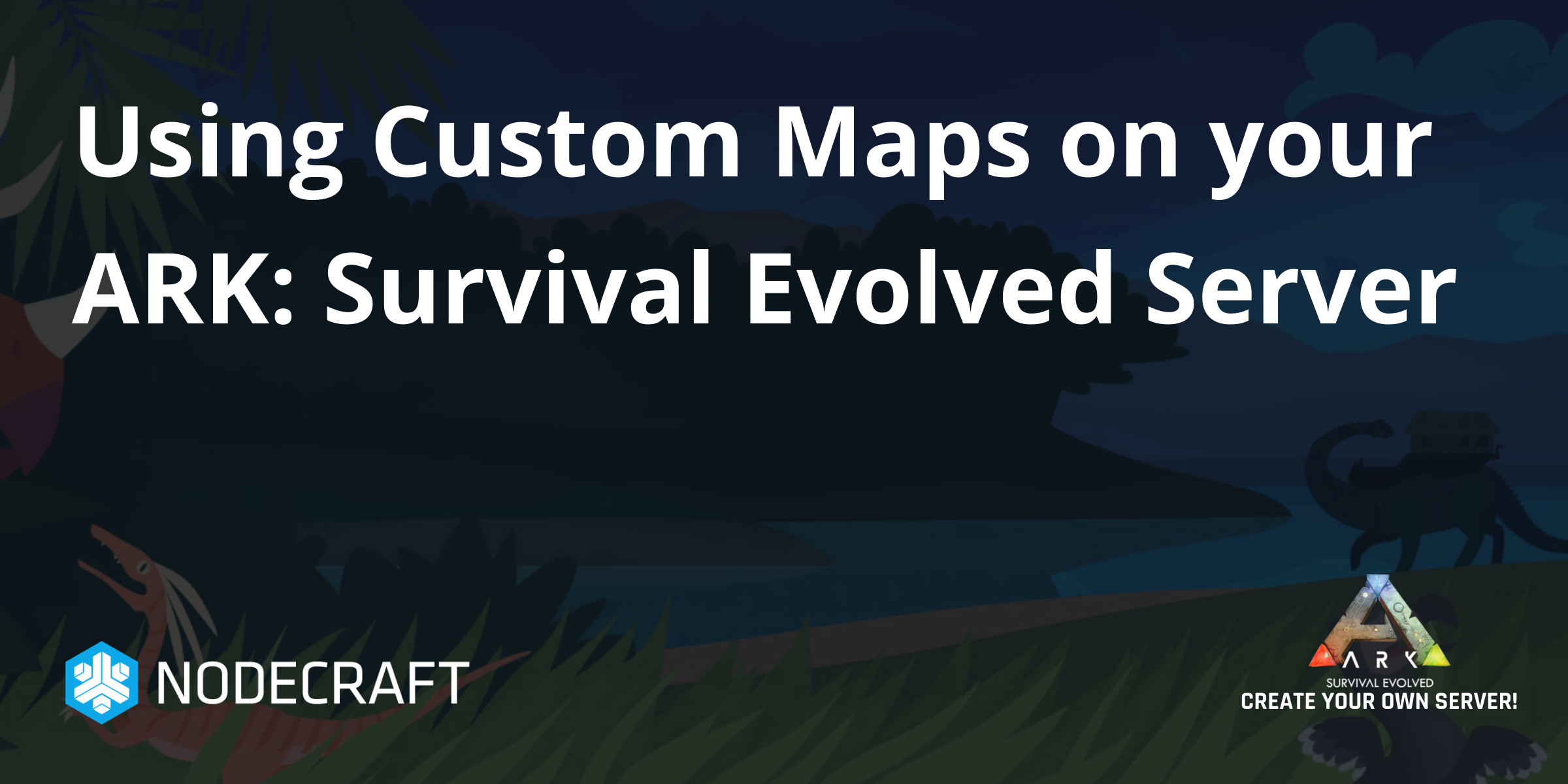 Using Custom Maps On Your Ark Survival Evolved Server Ark Survival Evolved Knowledgebase Article Nodecraft